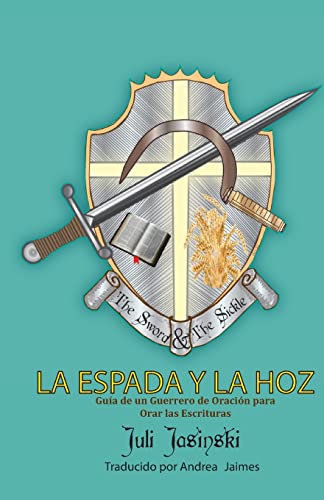 Stock image for La Espada Y La Hoz: Guia de un Gurerrero de Oracion para orar las Escrituras (Spanish Edition) for sale by Lucky's Textbooks