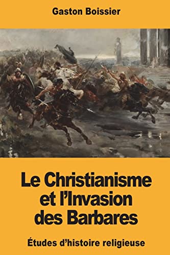Beispielbild fr Le Christianisme et l'Invasion des Barbares (French Edition) zum Verkauf von Lucky's Textbooks
