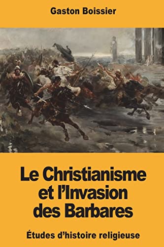 Stock image for Le Christianisme et l?Invasion des Barbares (French Edition) for sale by Lucky's Textbooks