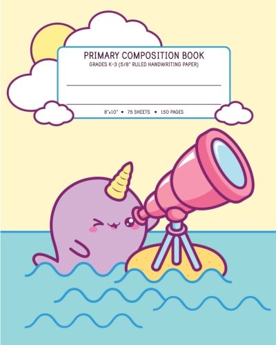 Stock image for Primary Composition Book Grades K-3 - 5/8" Ruled Handwriting Paper: Dashed Mid Line Spacing (8"x10" | 75 Sheets - 150 Pages) Cute Kawaii Narwhal Yellow Notebook For Girls for sale by Revaluation Books