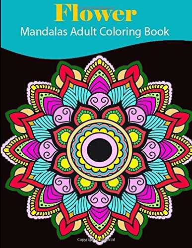 9781721837601: Flower Mandalas Adult Coloring Book: Mandala Designs and Stress Relieving Patterns for Adult Relaxation, Meditation, and Happiness (Magnificent Mandalas)