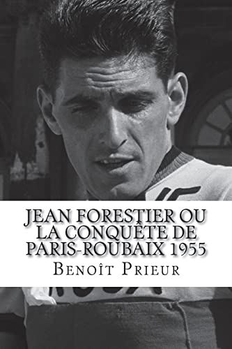 Stock image for Jean Forestier ou la conquete de Paris-Roubaix 1955: biographie du vainqueur de Paris-Roubaix 1955 for sale by THE SAINT BOOKSTORE