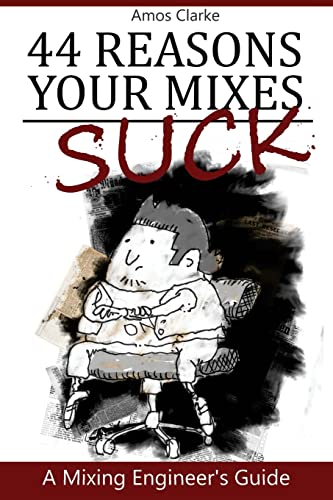 Beispielbild fr 44 Reasons Your Mixes Suck: A Mixing Engineer's Guide (For The Small Recording Studio) zum Verkauf von HPB-Ruby