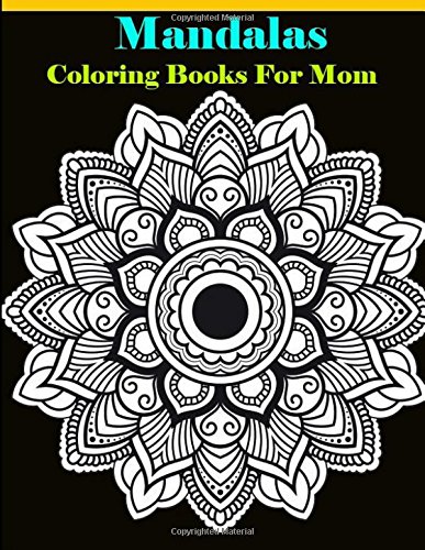 Stock image for Mandalas Coloring Books For Mom: A Stress Management Coloring Book For Adults Gift for Moms To Be, New Mommys, Pregnant Women, Designs Animals, Mandalas, Flowers, Paisley Patterns for sale by Revaluation Books