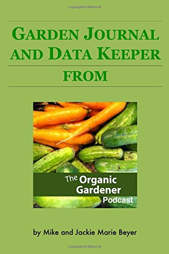 Stock image for Yearly Garden Journal and Data Keeper: from the Organic Gardener Podcast for sale by Revaluation Books