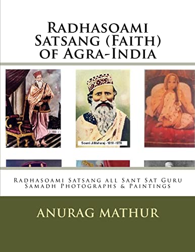 Stock image for Radhasoami Satsang (Faith) of Agra-India: Radhasoami Satsang all Sant Sat Guru Samadh Photographs & Paintings (Indian Culture & Heritage Series Book) (Volume 10) for sale by Welcome Back Books