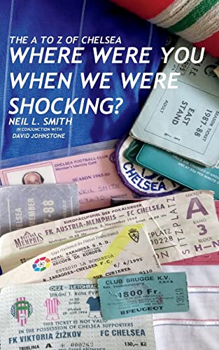 9781721911561: The A to Z of Chelsea: Where Were You When We Were Shocking?