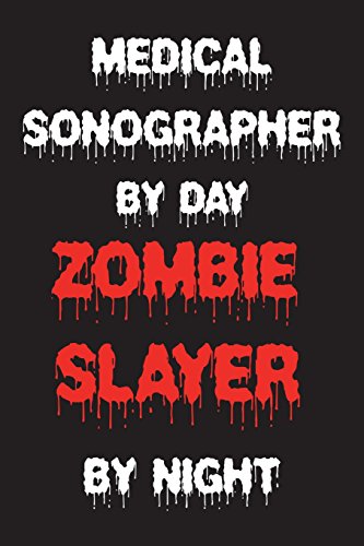 9781721914791: Medical Sonographer By Day Zombie Slayer By Night: Funny Halloween 2018 Novelty Gift Notebook For Diagnostic Ultrasound Experts