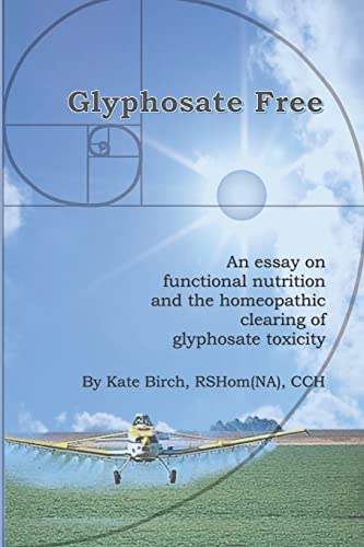 9781721930678: Glyphosate Free: An Essay on Functional Nutrition and the Homeopathic Clearing of Glyphosate Toxicity