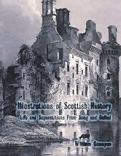 Imagen de archivo de Illustrations of Scottish History: Life and Superstitions from Song and Ballad a la venta por Lucky's Textbooks