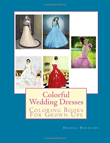Imagen de archivo de Colorful Wedding Dresses: Coloring Books For Grown Ups: Volume 1 a la venta por Revaluation Books