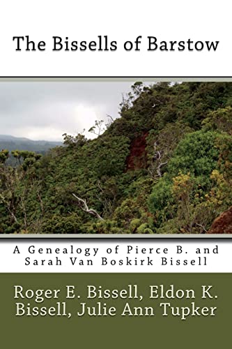 Stock image for The Bissells of Barstow: A Genealogy of Pierce B. and Sarah Van Boskirk Bissell for sale by Lucky's Textbooks