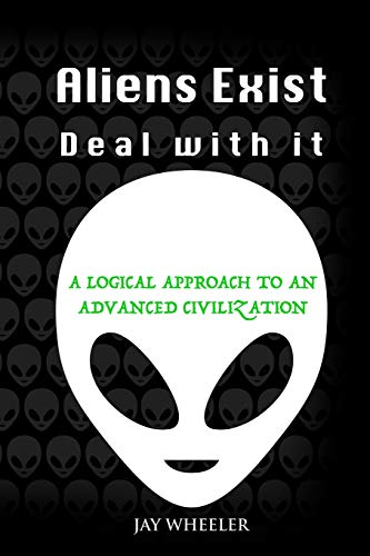 Beispielbild fr Aliens Exist - Deal With It: A Logical Approach To An Advanced Civilization (and Extra-Terrestrials) zum Verkauf von AwesomeBooks