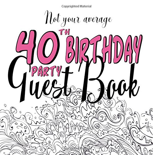 9781721966677: Not Your Average 40th Birthday Party Guest Book: Fun 40th Guest Book For Birthday Party Events : Non-traditional Creative Prompts For A Unique Alternative Fortieth Memory Book : Pink For Women