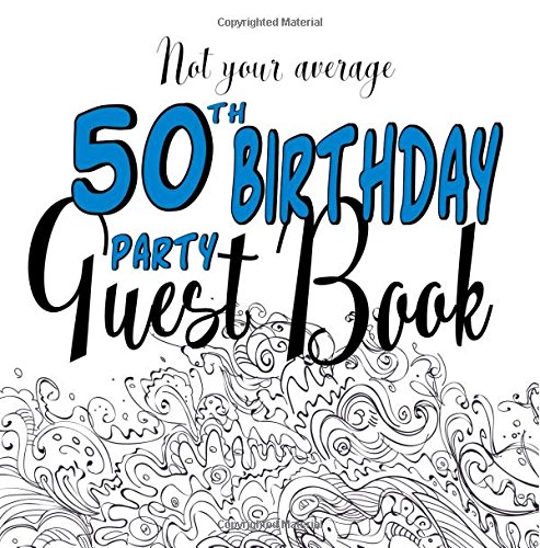 Stock image for Not Your Average 50th Birthday Party Guest Book: Fun 50th Guest Book For Parties : Non-traditional Creative Prompts For A Unique Alternative Fiftieth Keepsake Guestbook : Men for sale by SecondSale