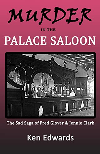 Stock image for Murder in the Palace Saloon: The Sad Saga of Fred Glover & Jennie Clark for sale by Sabino Books