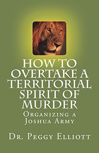 Stock image for How to Overtake a Territorial Spirit of Murder: Organizing a Joshua Army for sale by Lucky's Textbooks