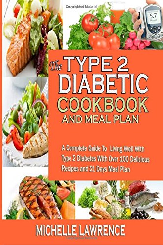 Beispielbild fr The Type 2 Diabetes Cookbook And Meal Plan: A Complete Guide To Living Well With Type 2 DiabetesWith Over 100 Delicious Recipes and 21 Days Meal Plan Lawrence, Michelle zum Verkauf von Aragon Books Canada