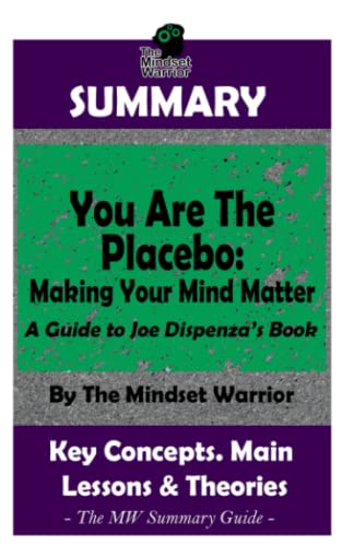 9781722014766: Summary: You Are The Placebo: Making Your Mind Matter: by Joe Dispenza - The MW Summary Guide (Meditation, Spiritual Healing, Self Hypnosis, Epigenetics)