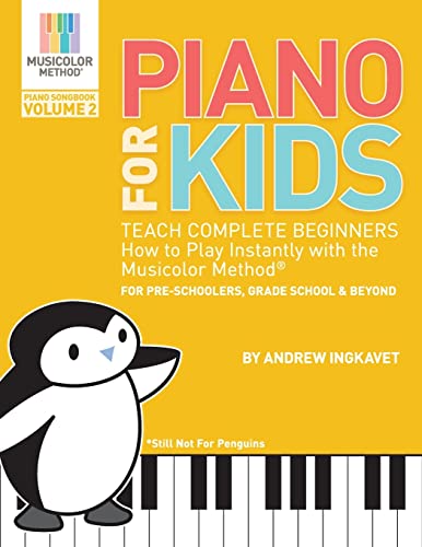 

Piano For Kids Volume 2: Teach complete beginners how to play piano instantly with the Musicolor Method
