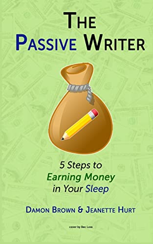 Stock image for The Passive Writer: 5 Steps to Earning Money in Your Sleep for sale by ThriftBooks-Dallas