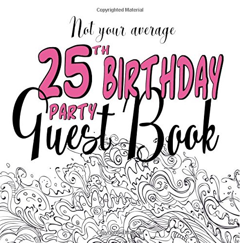 9781722065218: Not Your Average 25th Birthday Party Guest Book: Fun 25th Guest Book For Birthday Party Events : Non-traditional Creative Prompts For A Unique Parties Memory Book : Twenty-Fifth Pink Softcover