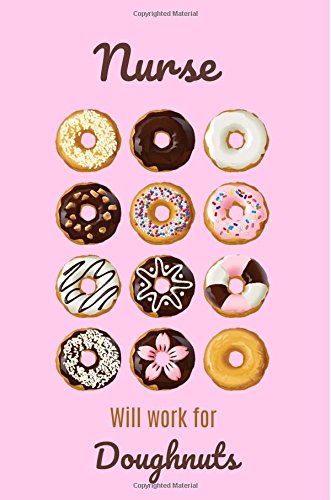 Stock image for Nurse will work for doughnuts: Nurse Graduation Gift,Nurse Notebook Funny,Nursing Notebook Journal,6X9,Notebook for Nurses,Graduation Gifts for Nurses,Nurse Presents,Nurse friend,Pink for sale by Revaluation Books