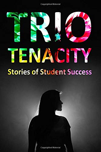 Imagen de archivo de TRIO Tenacity: Stories of Student Success a la venta por Revaluation Books