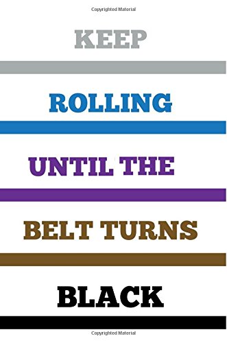 Stock image for Keep Rolling Until the Belt Turns Black: Jiu jitsu Notebook,Jiu Jitsu Gifts, Diary,Journal,Log,6x9,Blank Book,Lined Paper: Volume 1 for sale by Revaluation Books