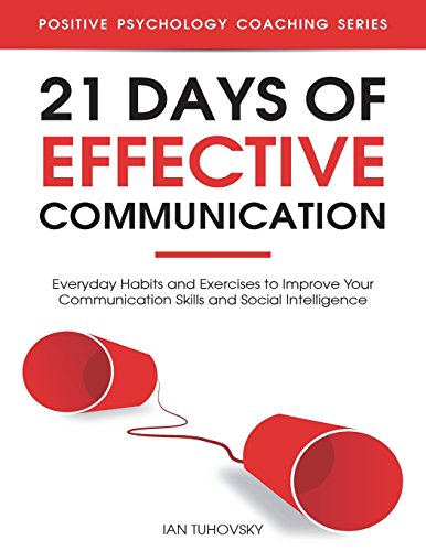 Beispielbild fr 21 Days of Effective Communication: Everyday Habits and Exercises to Improve Your Communication Skills and Social Intelligence (Master Your Communication and Social Skills) zum Verkauf von Goodwill Books