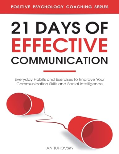 Stock image for 21 Days of Effective Communication: Everyday Habits and Exercises to Improve Your Communication Skills and Social Intelligence (Master Your Communication and Social Skills) for sale by Goodwill Books