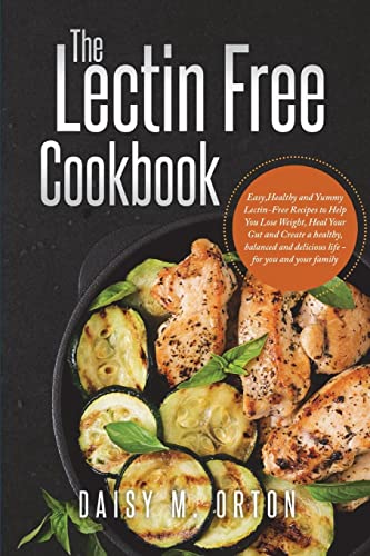 Beispielbild fr The Lectin Free Cookbook: Easy,Healthy and Yummy Lectin-Free Recipes to Help You Lose Weight ,Heal Your Gut and Create a healthy, balanced and delicious life - for you and your family zum Verkauf von Lucky's Textbooks