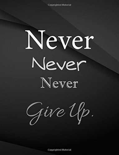 Stock image for Never Never Never give up.: Composition Notebook for Jottings Drawings Black Background White Text Design - Large 8.5 x 11 inches - 110 Pages notebooks and journals, for Minimal Design, Sketching for sale by Revaluation Books