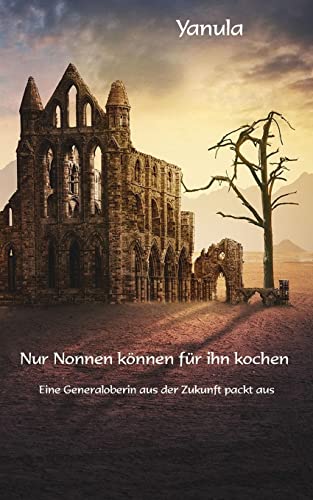 Stock image for Nur Nonnen koennen fuer ihn kochen: Eine Generaloberin aus der Zukunft packt aus (German Edition) for sale by Lucky's Textbooks