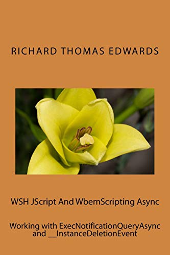 9781722220877: WSH JScript And WbemScripting Async: Working with ExecNotificationQueryAsync and __InstanceDeletionEvent