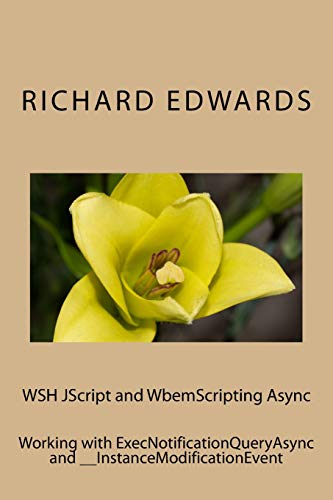 Immagine dell'editore per WSH JScript and WbemScripting Async: Working with ExecNotificationQueryAsync and __InstanceModificationEvent venduto da California Books