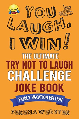 Imagen de archivo de You Laugh, I Win! The Ultimate Try Not To Laugh Challenge Joke Book: Family Vacation Edition - Silly, Clean Road Trip and Travel Jokes - Over 300 Jokes! a la venta por SecondSale
