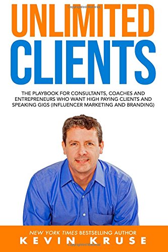 Beispielbild fr Unlimited Clients: The Playbook for Consultants, Coaches and Entrepreneurs Who Want High Paying Clients and Speaking Gigs (Influencer Marketing and Branding) zum Verkauf von SecondSale
