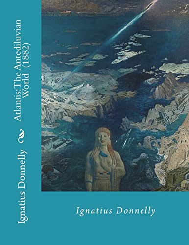 9781722432232: Atlantis: The Antediluvian World (1882) By: Ignatius Donnelly: Illustrated....Ignatius Loyola Donnelly (November 3, 1831 - January 1, 1901) was a U.S. ... populist writer, and amateur scientist.
