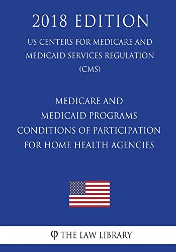 Beispielbild fr Medicare and Medicaid Programs - Conditions of Participation for Home Health Agencies (US Centers for Medicare and Medicaid Services Regulation) (CMS) (2018 Edition) zum Verkauf von BooksRun