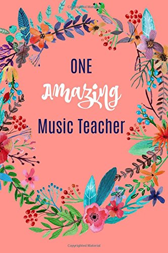 Stock image for One Amazing Music Teacher: Teacher Notebook:Music Teacher Appreciation Gifts,SHEET MUSIC Paper for composing,Ideas,100 Pages,Teacher Notebook . Teacher,An Awesome Music Teacher,floral for sale by Revaluation Books
