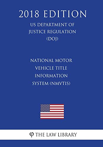 Stock image for National Motor Vehicle Title Information System (NMVTIS) (US Department of Justice Regulation) (DOJ) (2018 Edition) for sale by ThriftBooks-Dallas