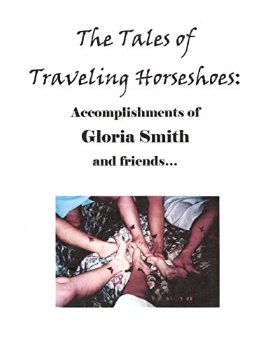 Stock image for The Tales of Traveling Horseshoes: Accomplishments of Gloria Smith and friends. for sale by ALLBOOKS1