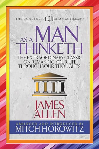 Stock image for As a Man Thinketh (Condensed Classics): The Extraordinary Classic on Remaking Your Life Through Your Thoughts for sale by PBShop.store US