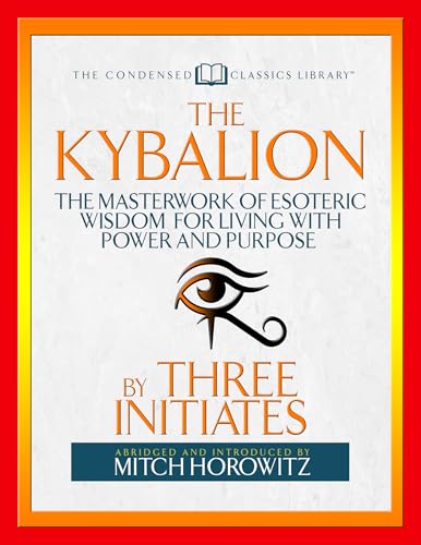 Stock image for The Kybalion Condensed Classics The Masterwork of Esoteric Wisdom for Living with Power and Purpose for sale by PBShop.store US