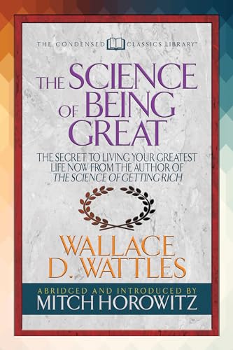 Stock image for The Science of Being Great (Condensed Classics): The Secret to Living Your Greatest Life Now from the Author of the Science of Getting Rich for sale by PBShop.store US