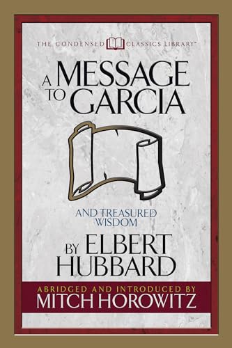 Imagen de archivo de A Message to Garcia (Condensed Classics): And Treasured Wisdom a la venta por Lakeside Books