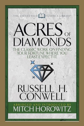Stock image for Acres of Diamonds (Condensed Classics): The Classic Work on Finding Your Fortune Where You Least Expect It for sale by Lakeside Books