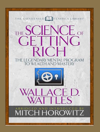 Imagen de archivo de The Science of Getting Rich (Condensed Classics): The Legendary Mental Program to Wealth and Mastery a la venta por Lakeside Books