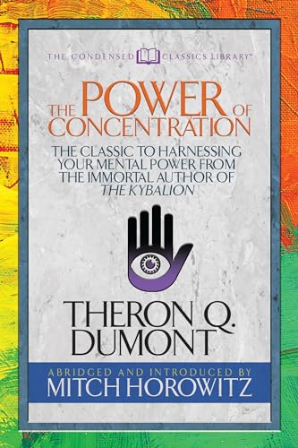 9781722500597: The Power of Concentration (Condensed Classics): The Classic to Harnessing Your Mental Power from the Immortal Author of The Kybalion